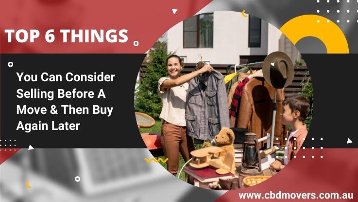 Top 6 Things You Can Consider Selling Before A Move & Then Buy Again Later